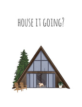 Load image into Gallery viewer, House It Going?