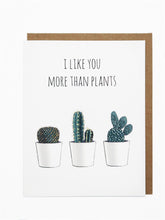 Load image into Gallery viewer, I Like You More Than Plants