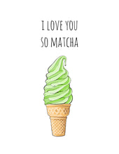 Load image into Gallery viewer, Love You So Matcha