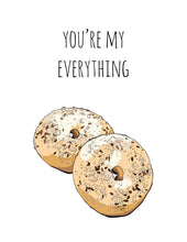 Load image into Gallery viewer, You're My Everything (Bagel)